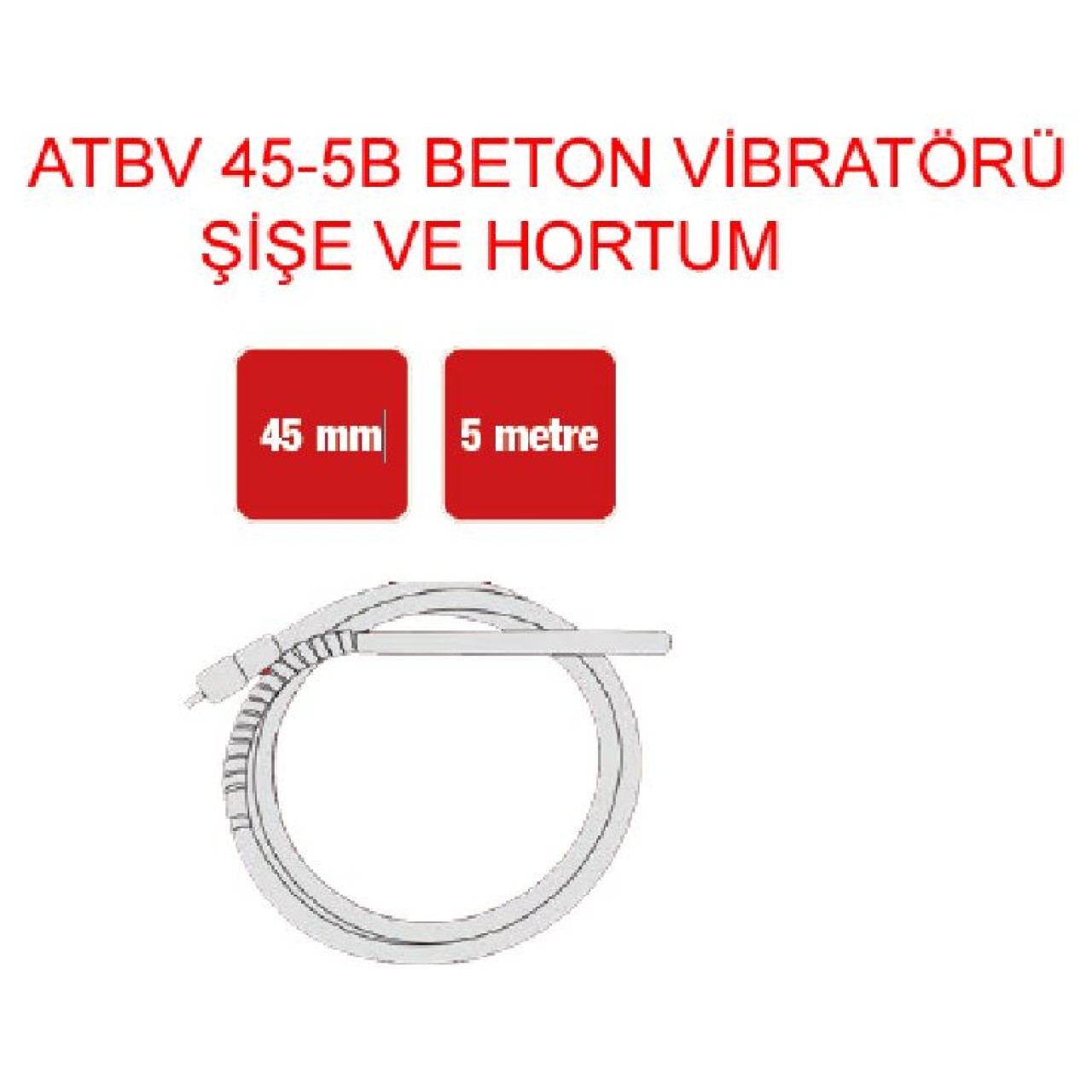 ATBV 45-5B BETON VİBRATÖRÜ ŞİŞE VE HORTUM 45MMX5M